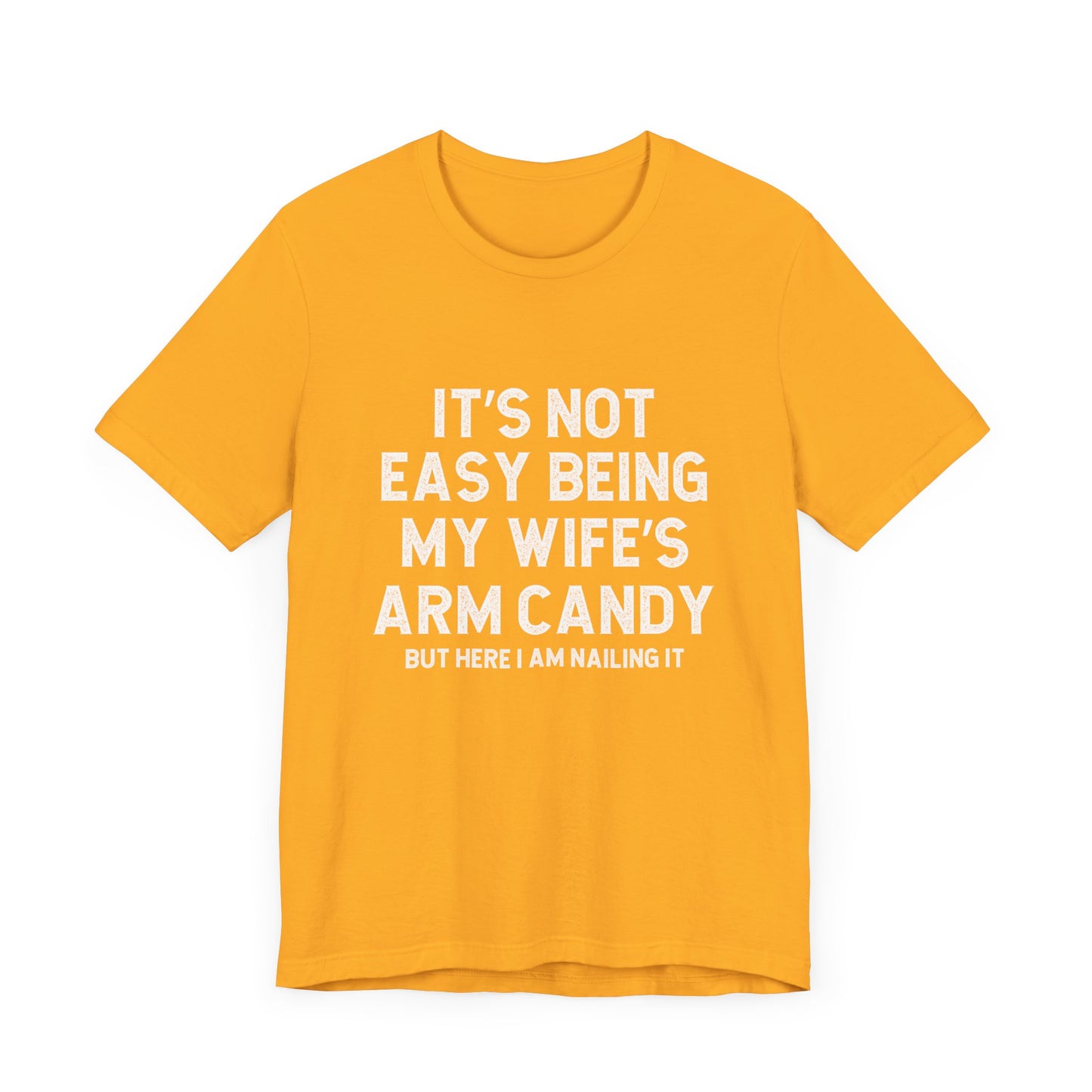 Wife's Arm Candy - Multi colors /sizes available - Jersey Short Sleeve Tee