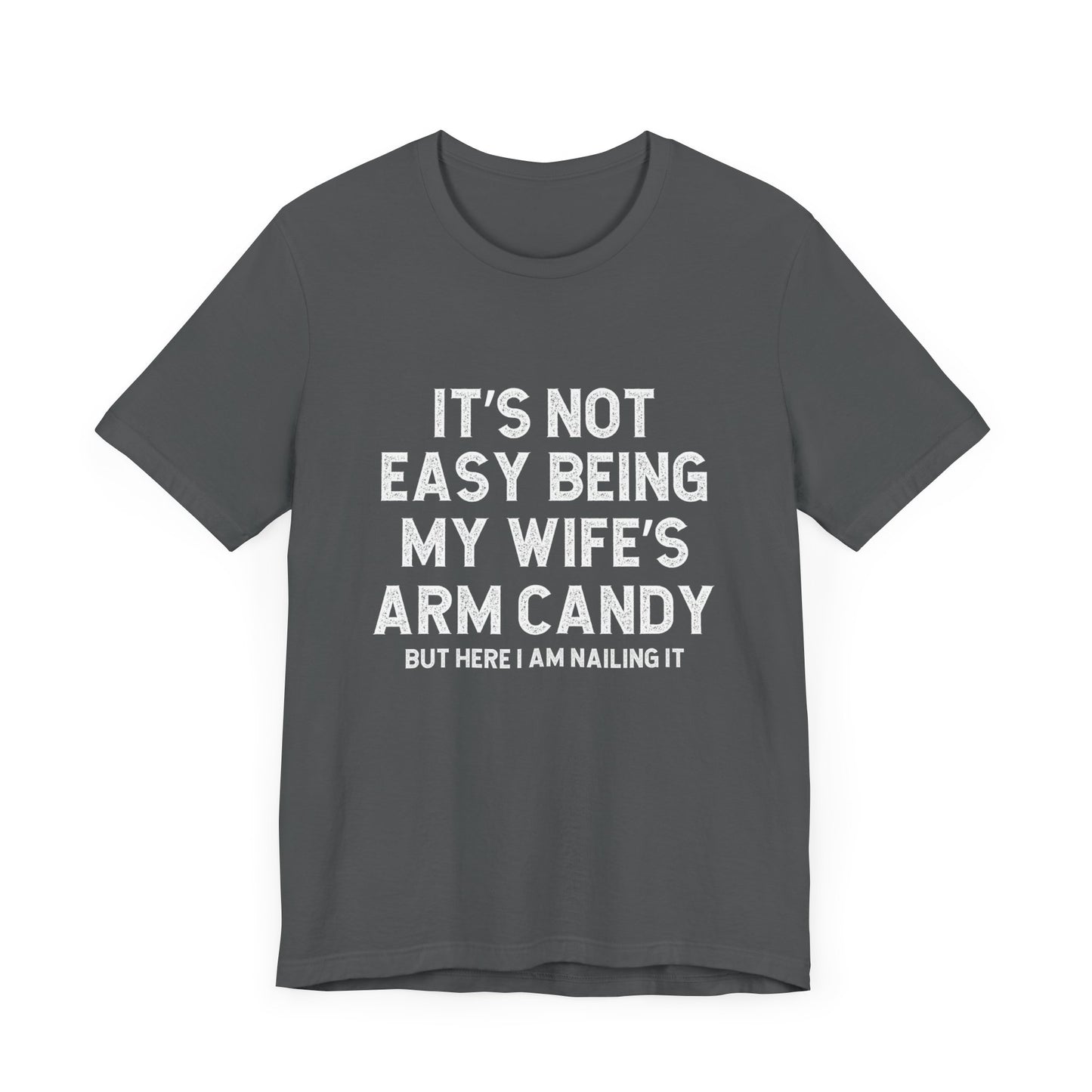 Wife's Arm Candy - Multi colors /sizes available - Jersey Short Sleeve Tee