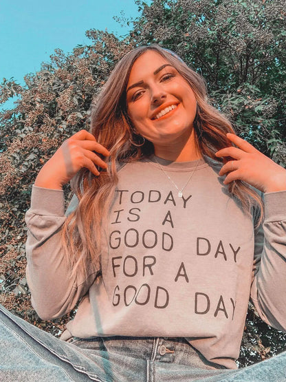 Today Is A Good Day For A Good Day Long Sleeve